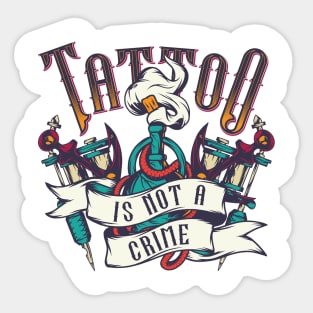 Tattoo Is Not A Crime Sticker